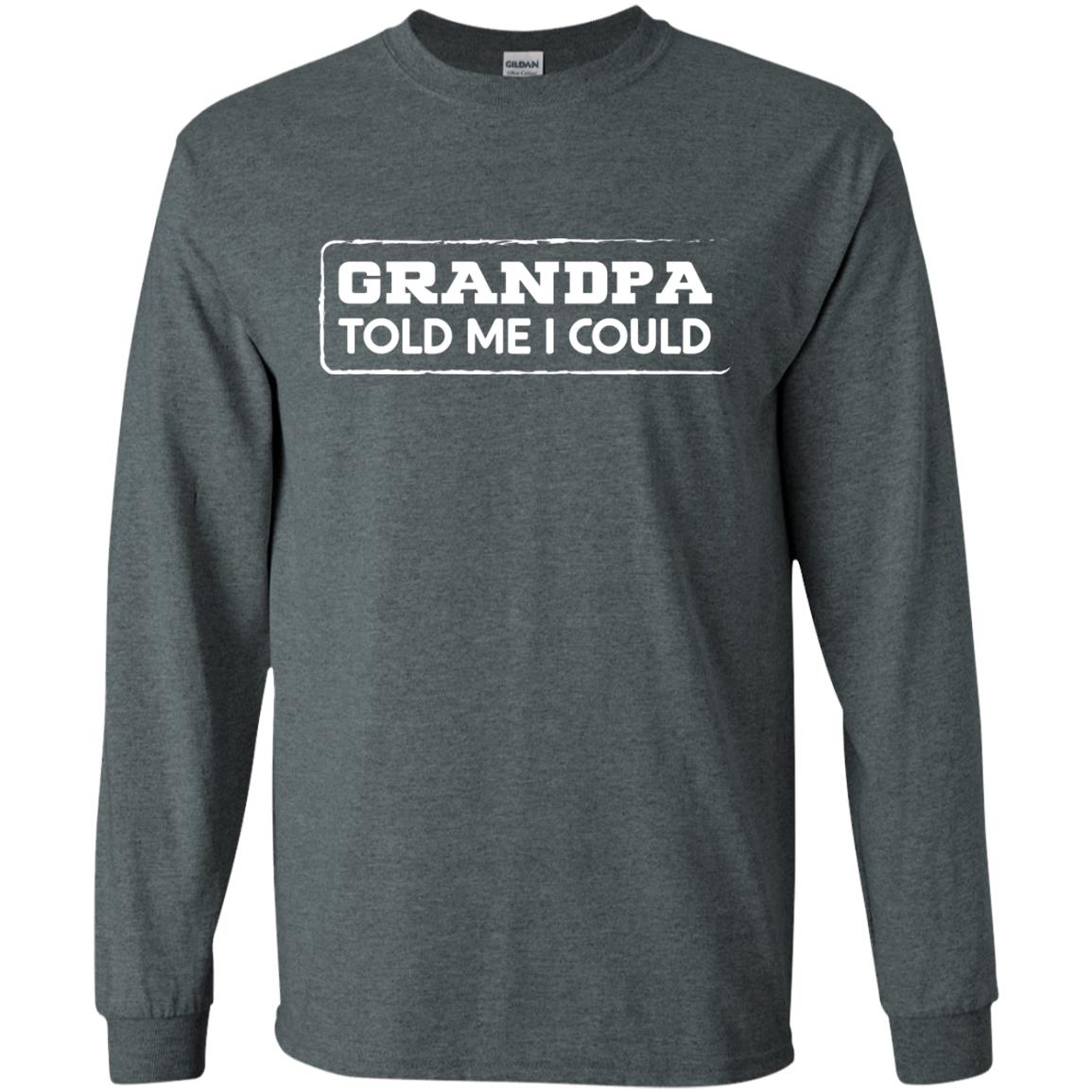 Grandpa Told Me I Could Grandchild Shirt Dark Heather