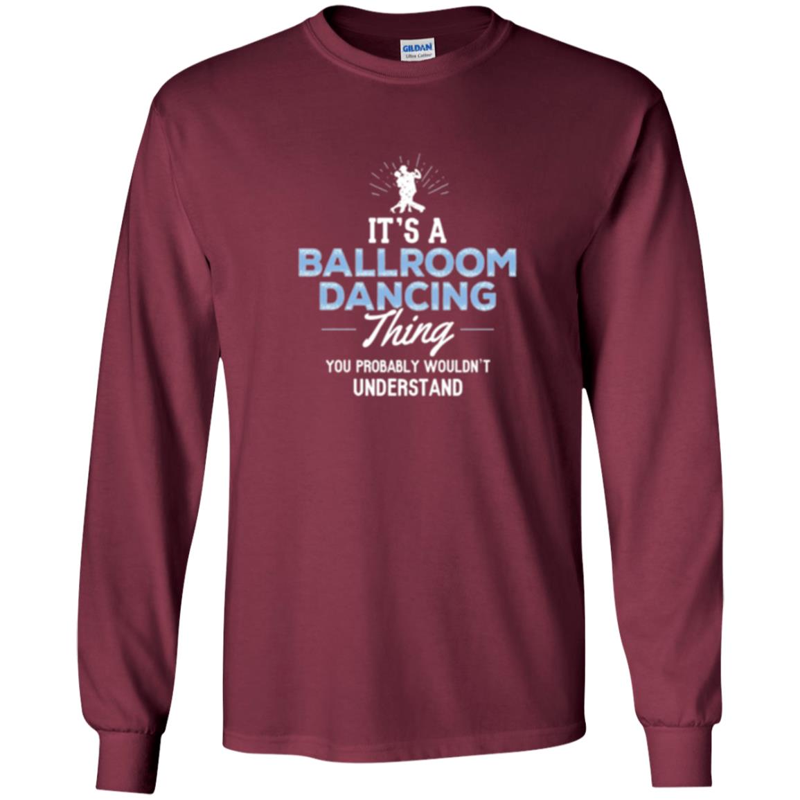 Ballroom Dancing T-shirt You Wouldn_t Understand Maroon