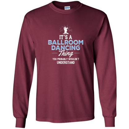 Ballroom Dancing T-shirt You Wouldn_t Understand Maroon