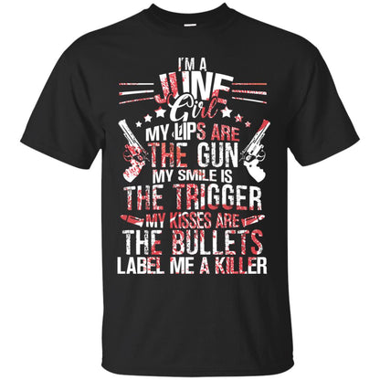 I_m A June Girl My Lips Are The Gun My Smile Is The Trigger My Kisses Are The Bullets Label Me A Killer Black