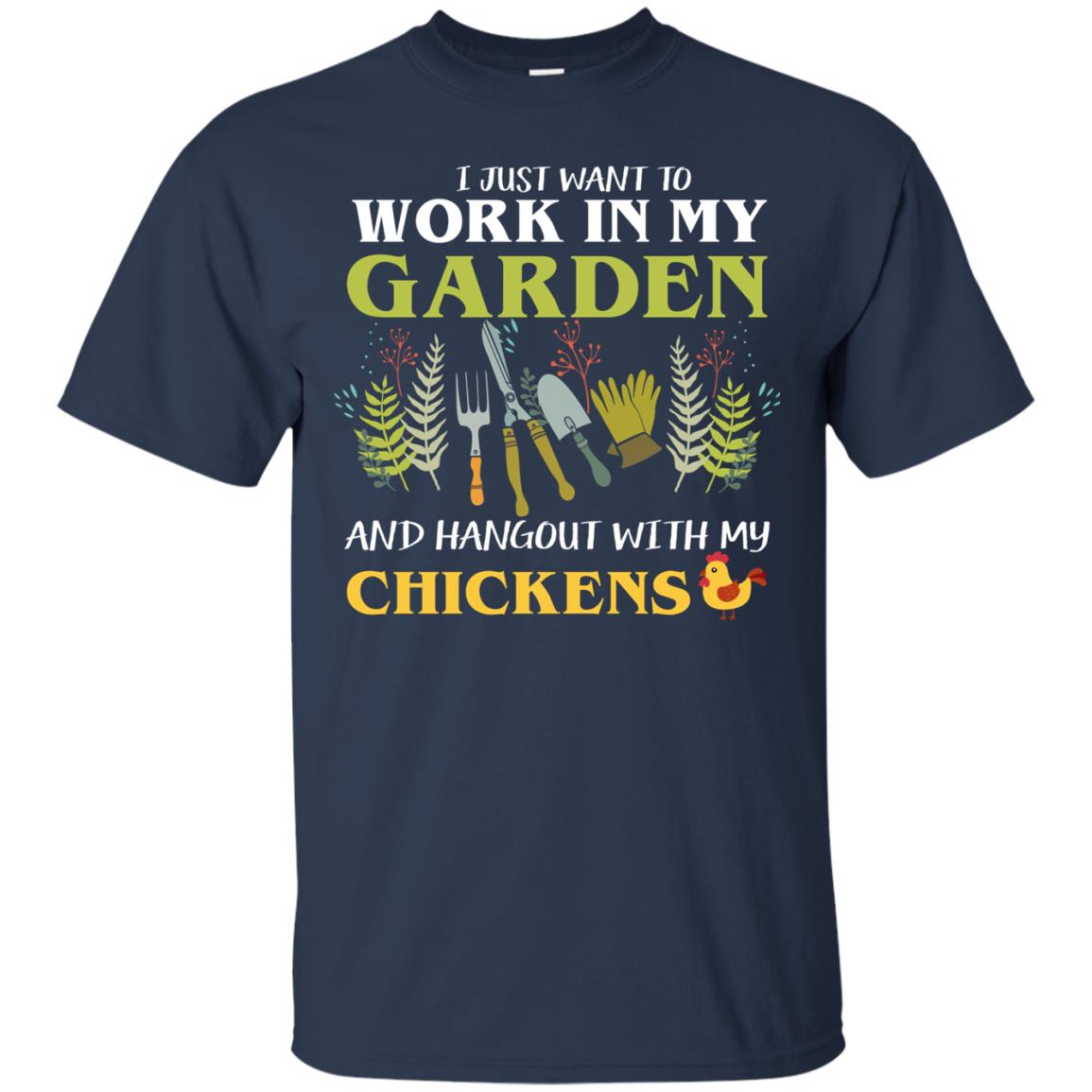 I Just Want To Work In My Garden Chicken Lover Gift Shirt For Gardener Navy