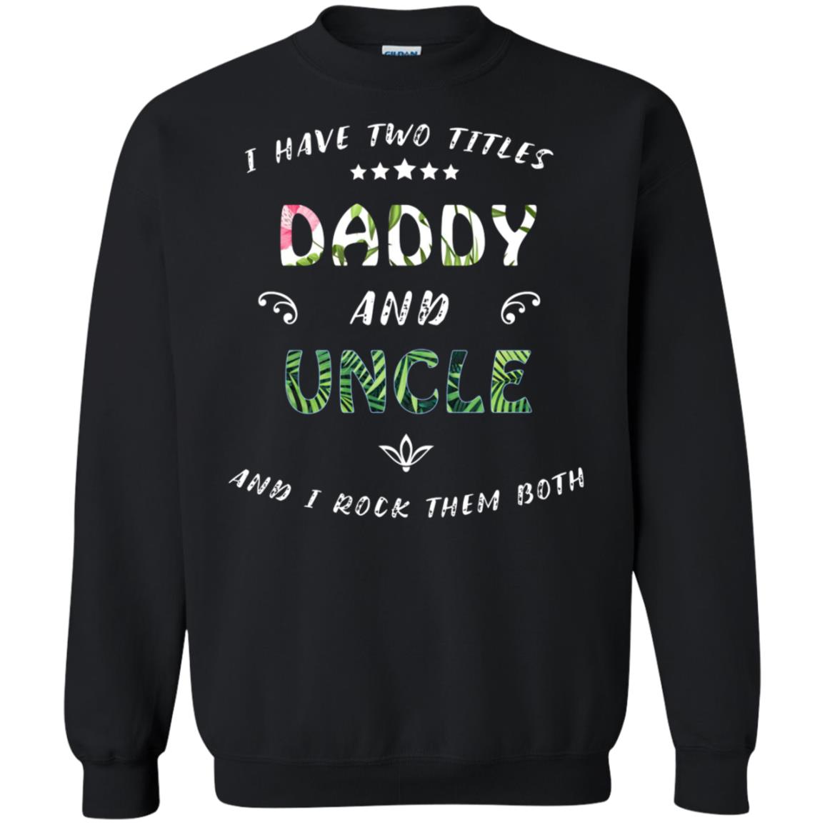 I Have Two Titles Daddy And Uncle Shirt Black