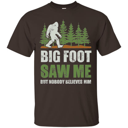 Funny Bigfoot T-shirt Bigfoot Saw Me But Nobody Believes Him Dark Chocolate