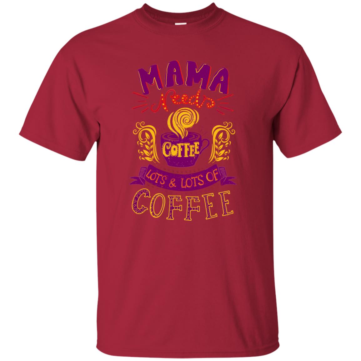 Mama Needs Coffee Lots And Lots Coffee Shirt Cardinal