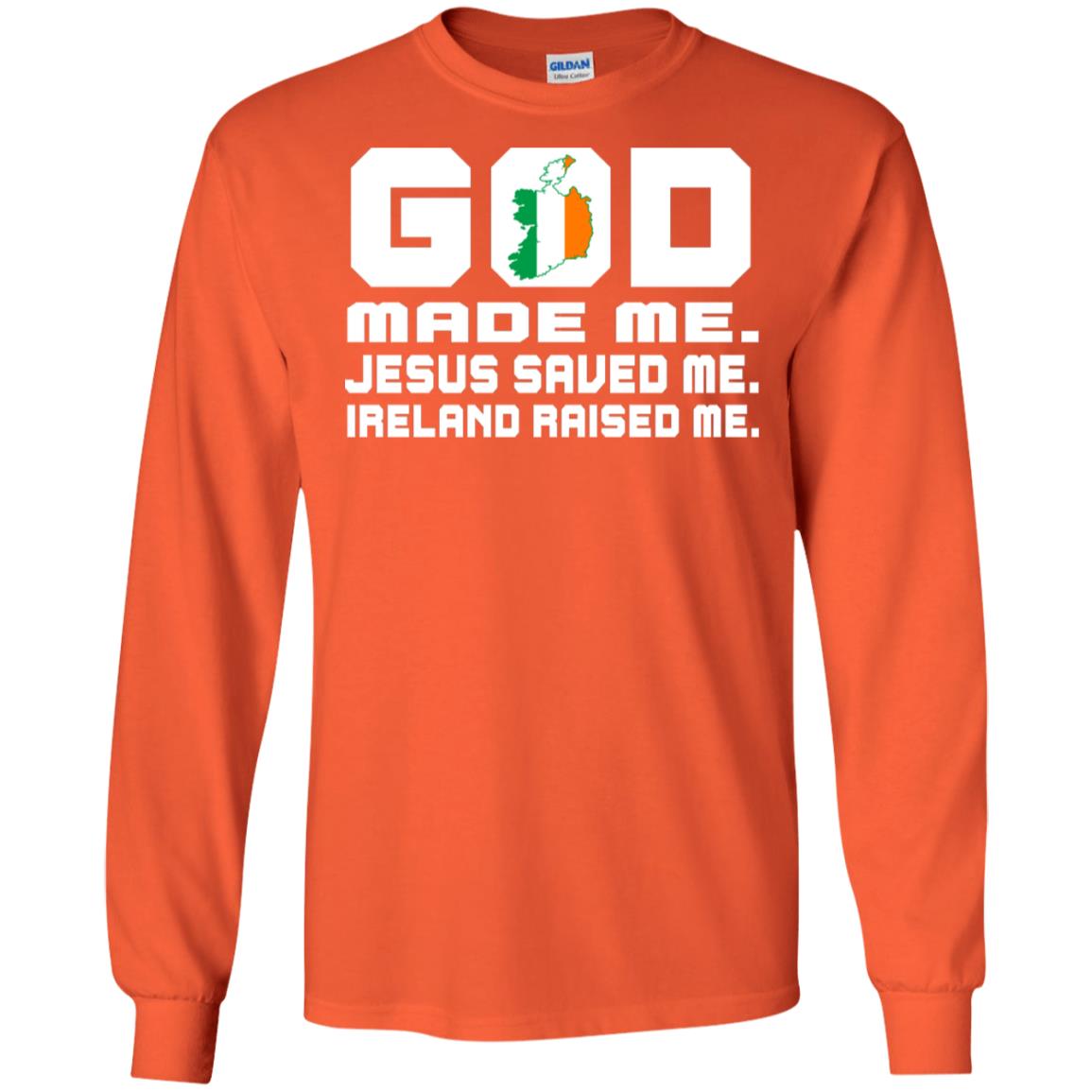 God Made Me Jesus Saved Me Ireland Raised Me Irish Gift Shirt Orange