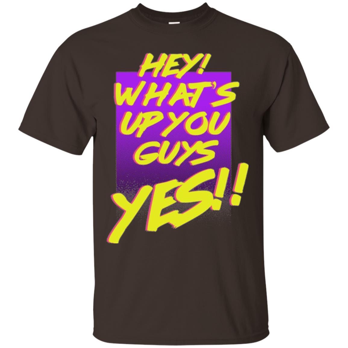 Hey What's Up You Guys Yes T-shirt Dark Chocolate