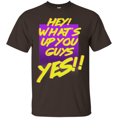 Hey What's Up You Guys Yes T-shirt Dark Chocolate