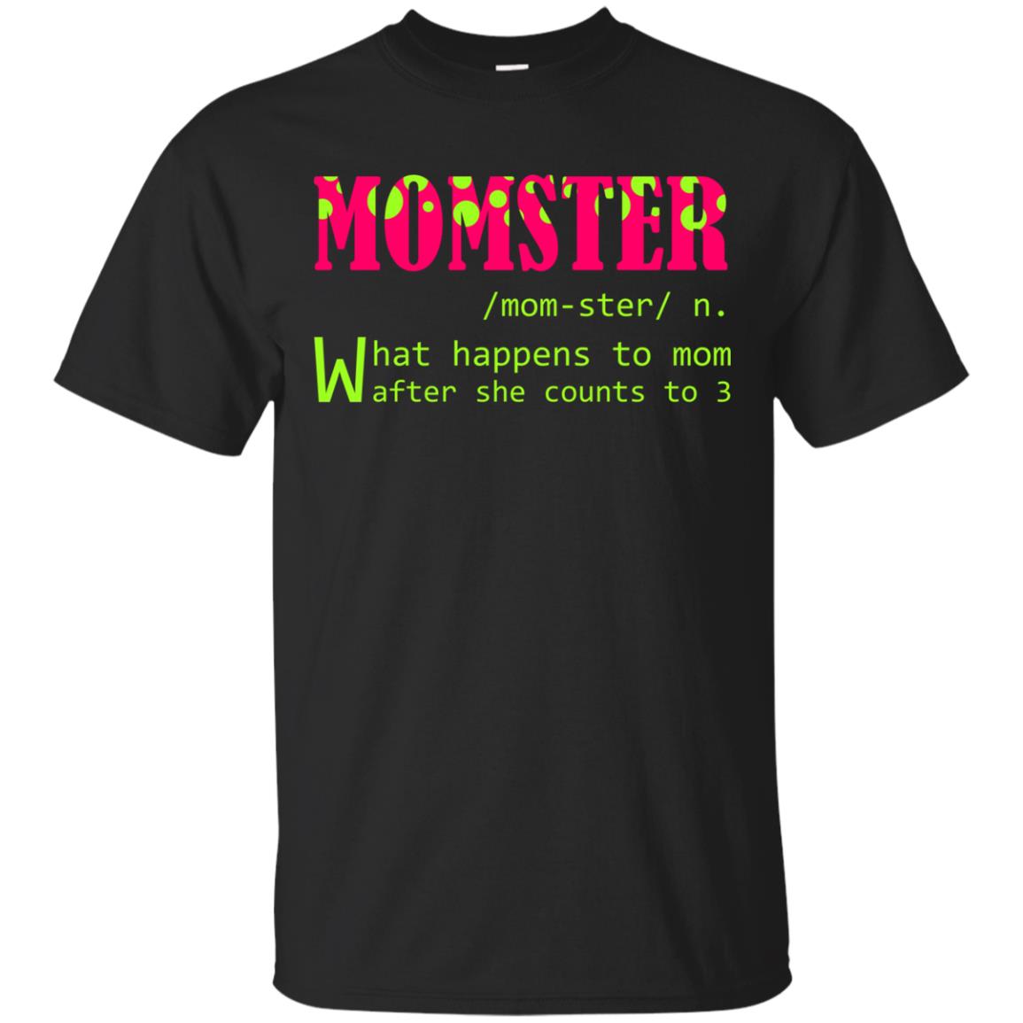 Momster What Happens To Mom After She Counts To 3 Shirt For MomG200 Gildan Ultra Cotton T-Shirt