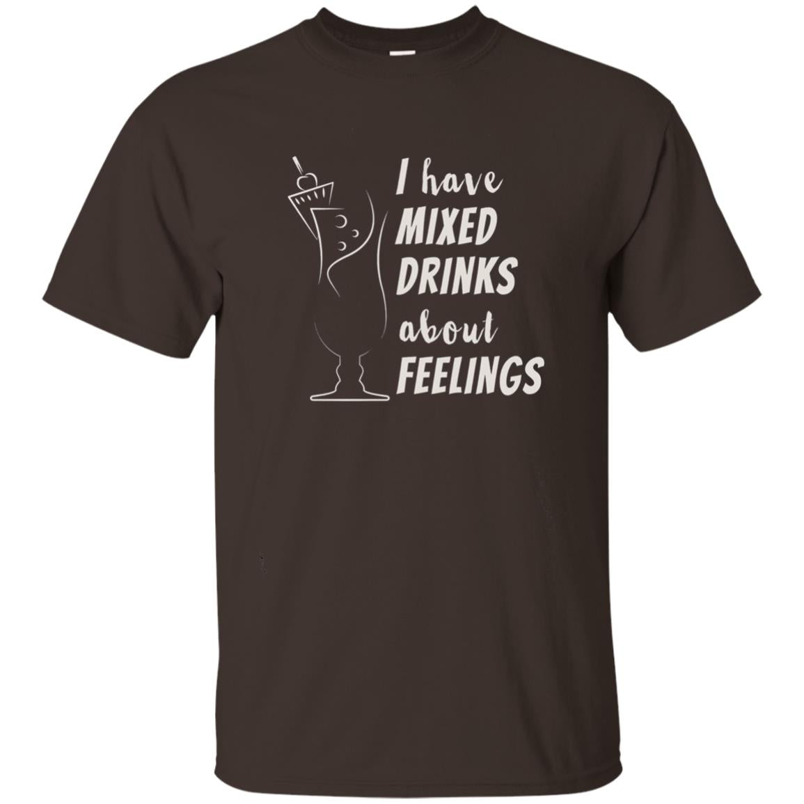 I Have Mixed Drinks About Feelings Funny Cocktail Shirt Dark Chocolate