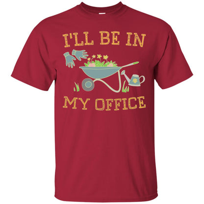 Gardeners T-shirt I_ll Be In My Office Cardinal