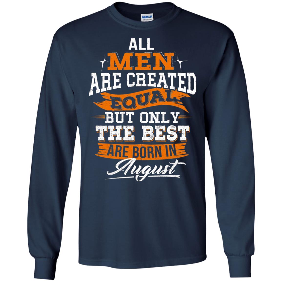All Men Are Created Equal But The Best Born In August T-shirt Navy