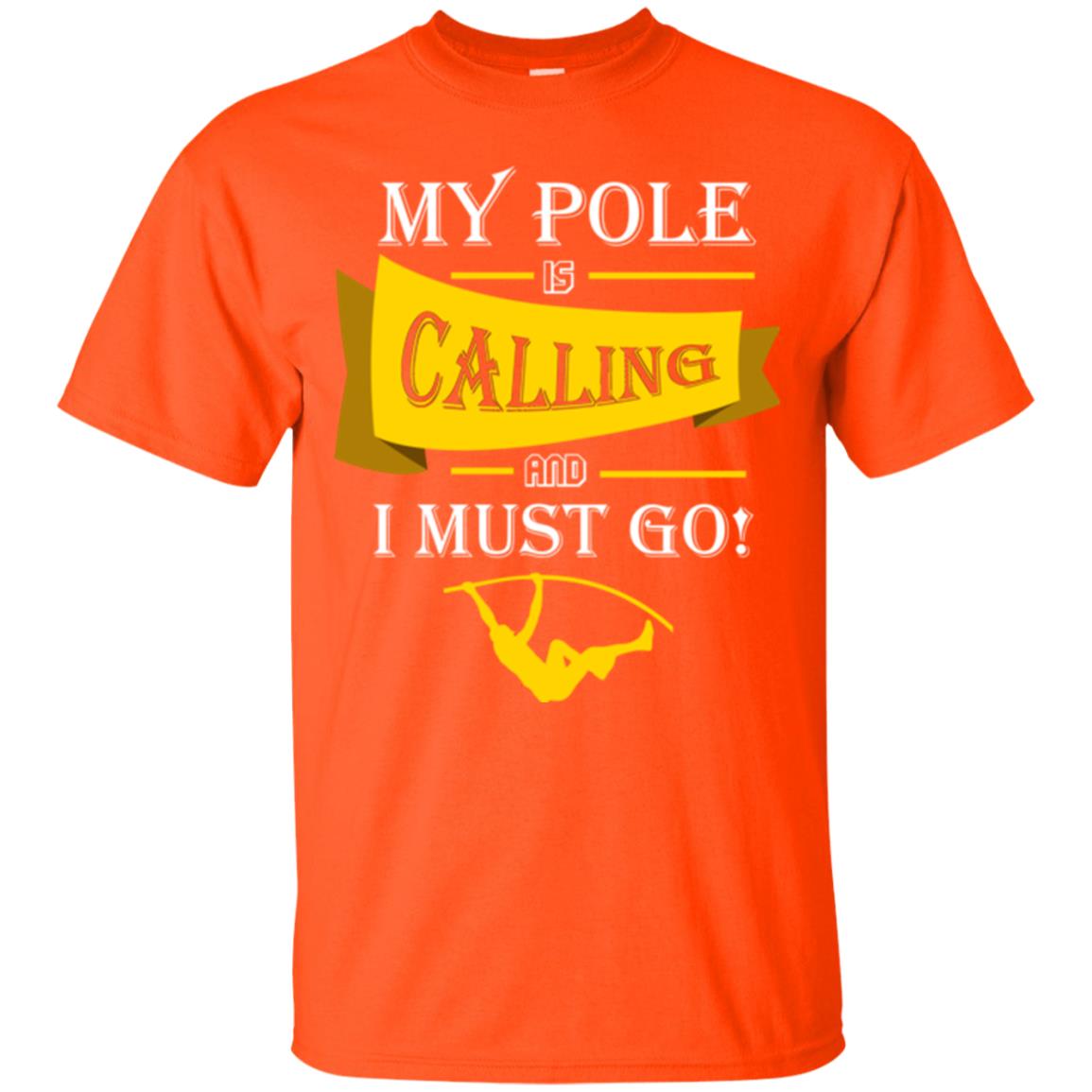 Pole Vault T-shirt My Pole Is Calling And I Must Go Orange