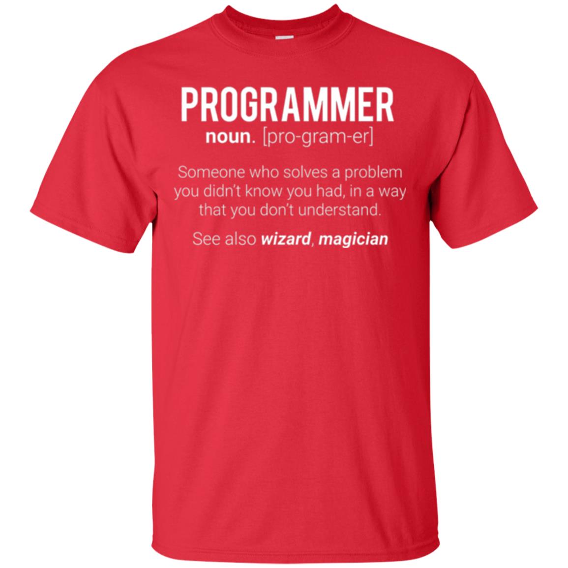 Programmer T-shirt Someone Who Solves A Problem You Didn_t Know You Had In A Way That You Don_t Understand Red