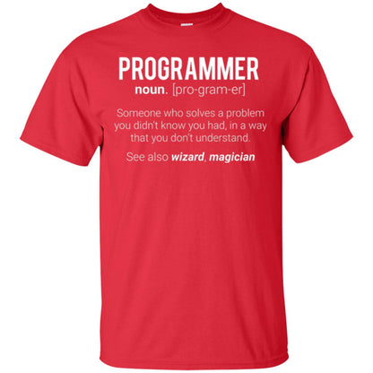 Programmer T-shirt Someone Who Solves A Problem You Didn_t Know You Had In A Way That You Don_t Understand Red