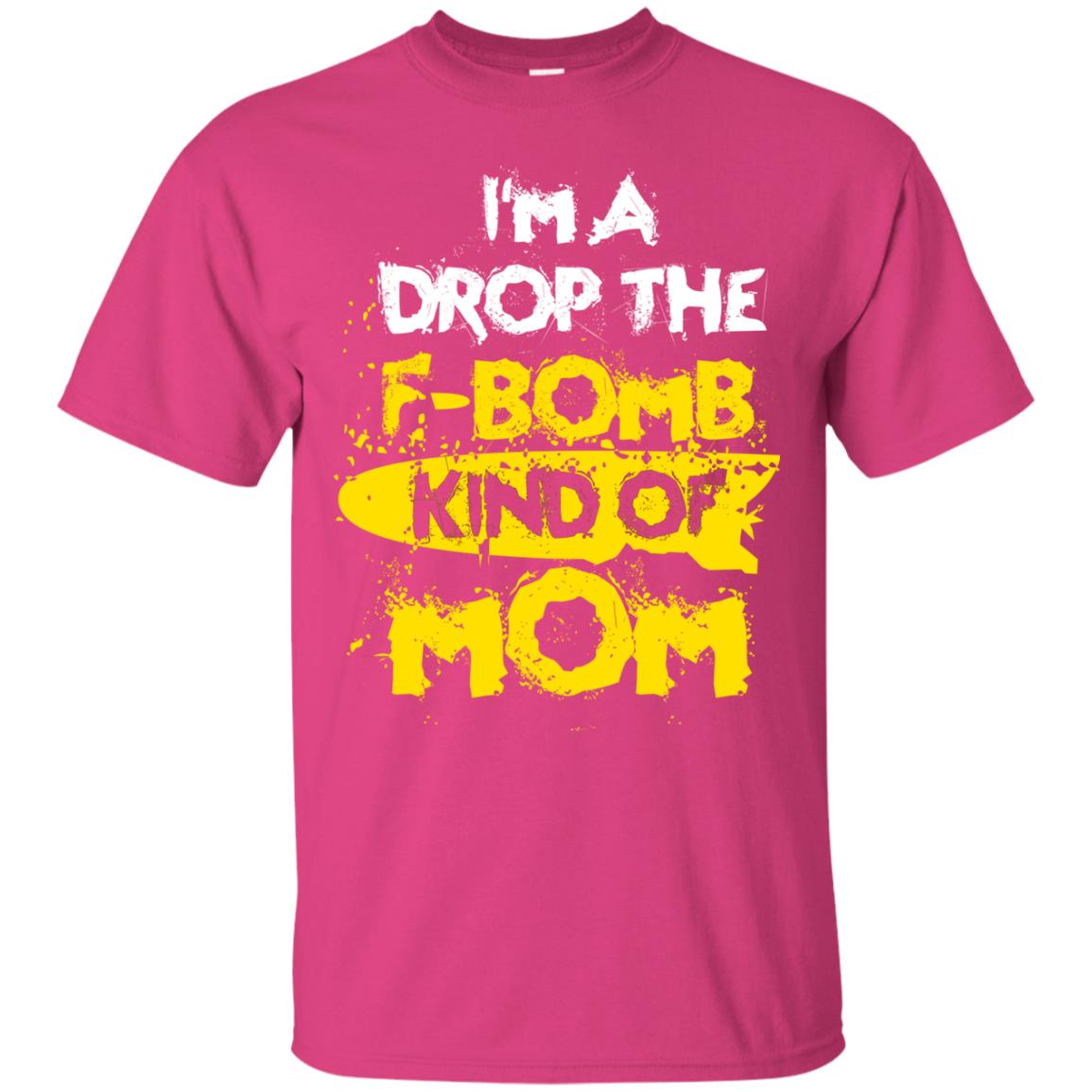 I_m A Drop The F-bomb Kind Of Mom Funny Gift Shirt For Mommy Heliconia