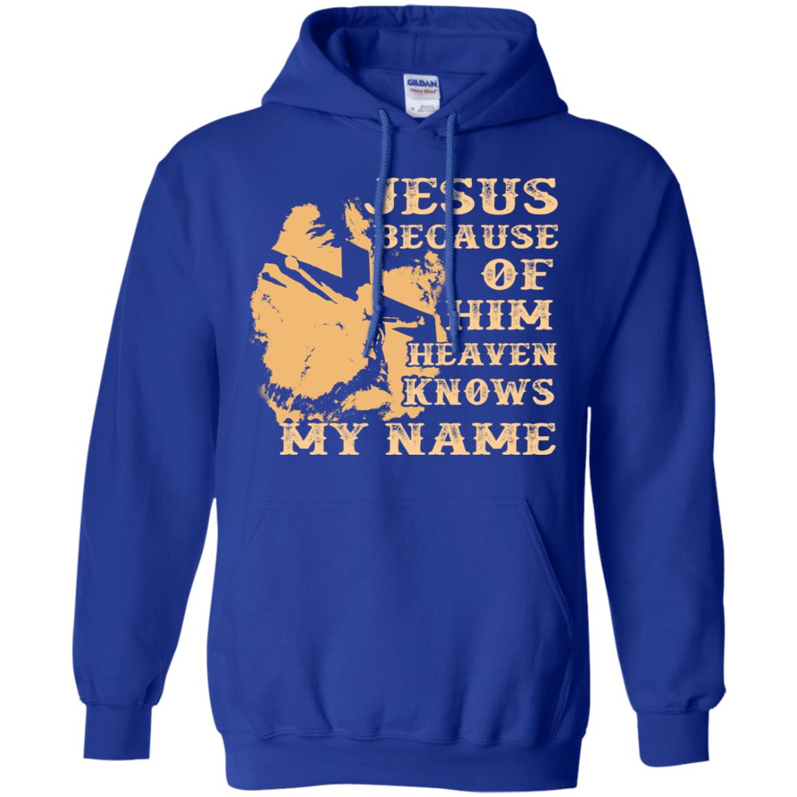 Jesus Because Of Him Heaven Knows My Name Christian Shirt Royal