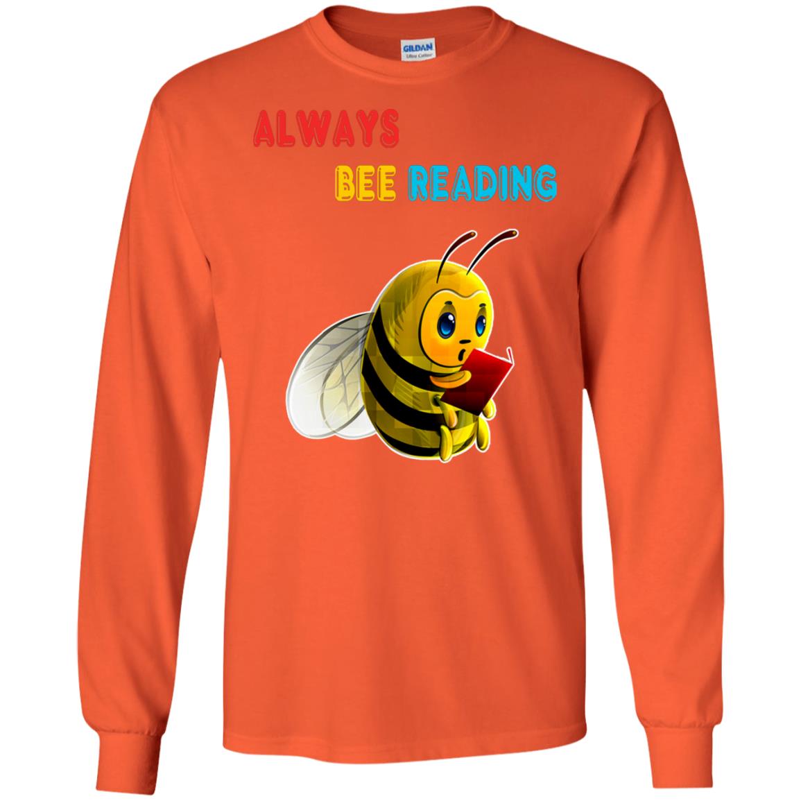Always Bee Reading Book Lovers Shirt= G240 Gildan LS Ultra Cotton T-Shirt Orange