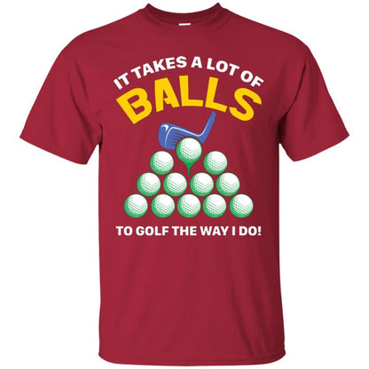 Golf Lovers T-shirt It Takes A Lot Of Balls To Golf The Way I Do Cardinal