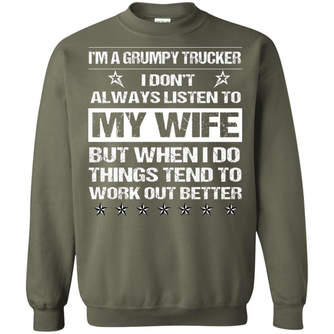 Im A Grumpy Trucker I Dont Always Listen To My Wife Shirt Military Green