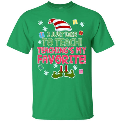 Funny Elf T-shirt I Just Like To Teach Teachings My Favorite Irish Green