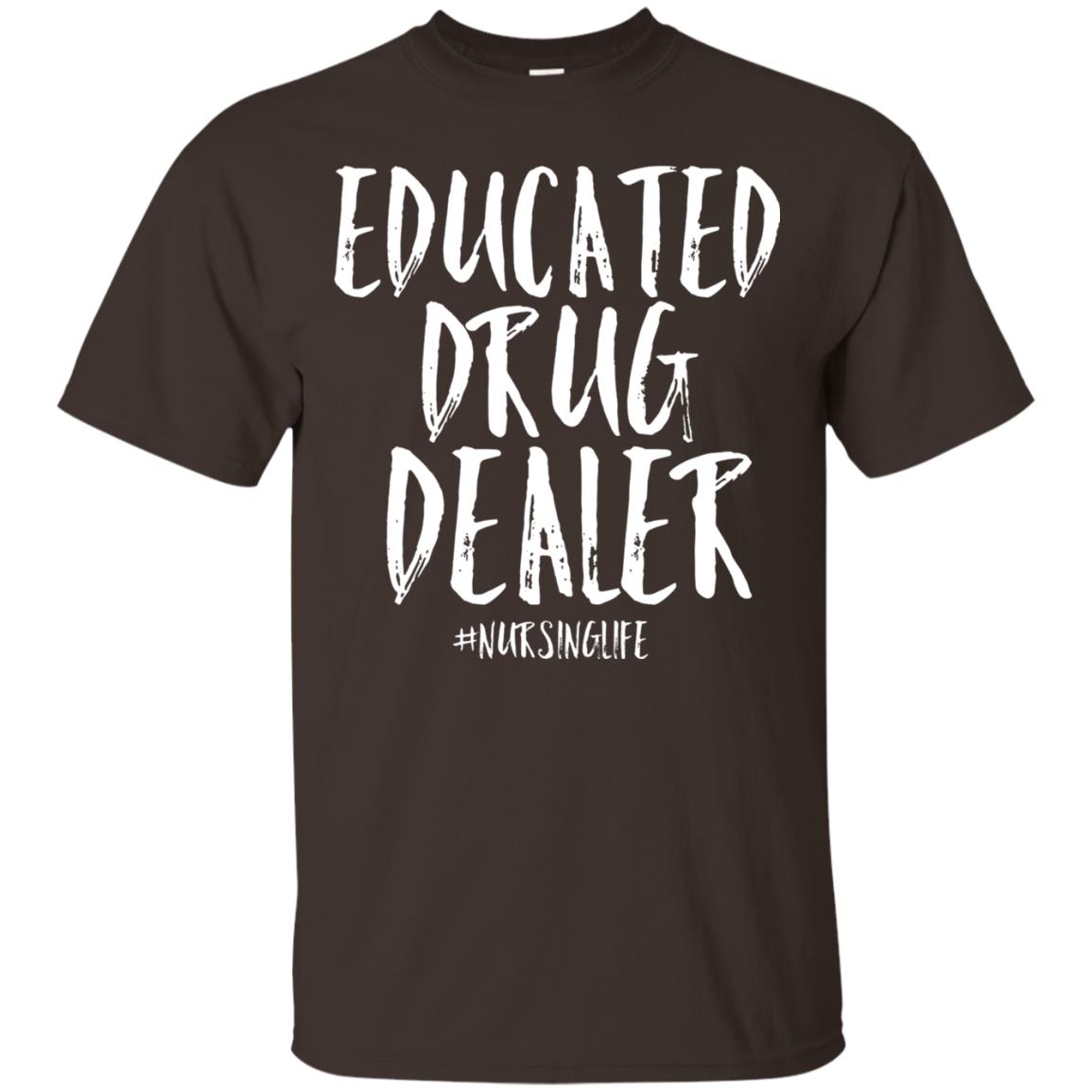 Educated Drug Dealer Nurse Nursing Life Shirt Dark Chocolate
