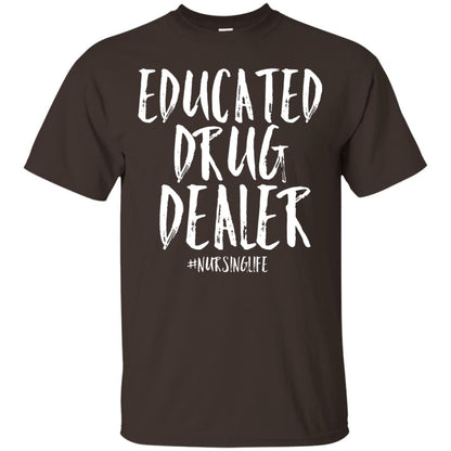 Educated Drug Dealer Nurse Nursing Life Shirt Dark Chocolate