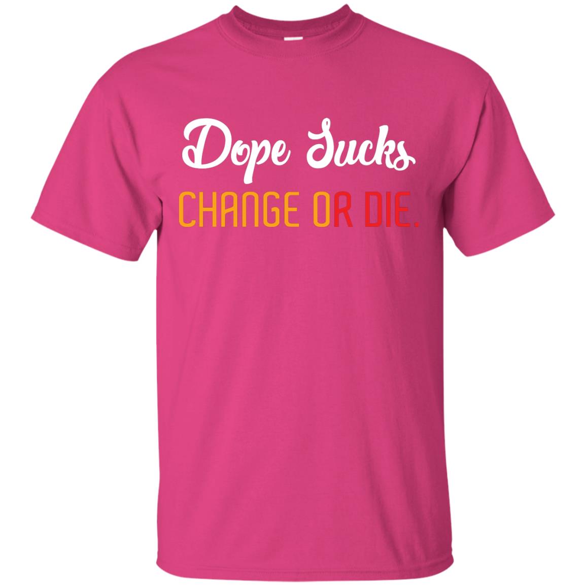 Dope Sucks Change Or Die T-shirt Heliconia