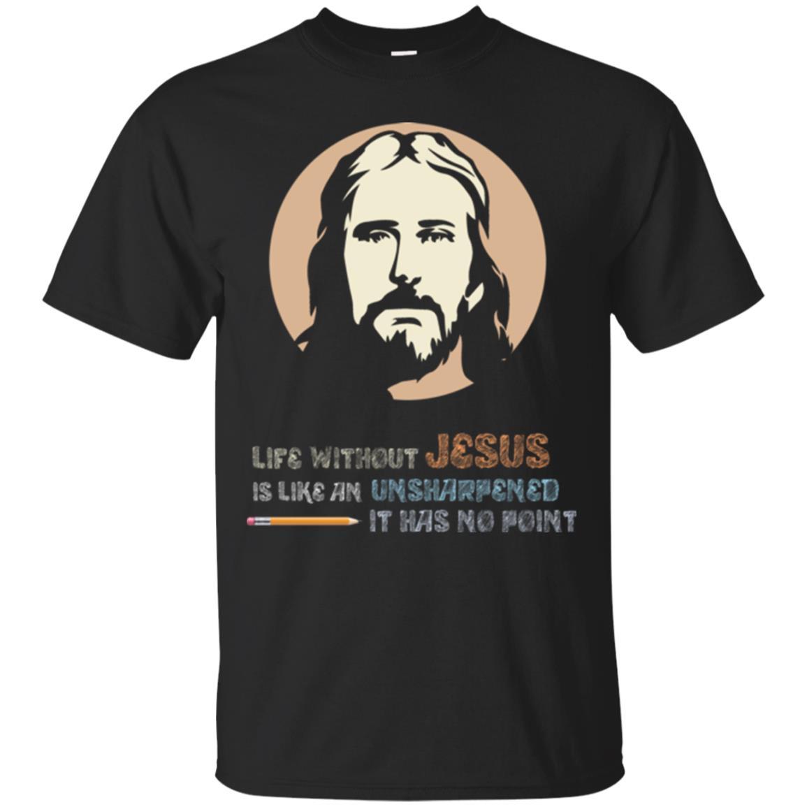 Christian T-shirt Life Without Jesus Is Like An Unsharpened Black