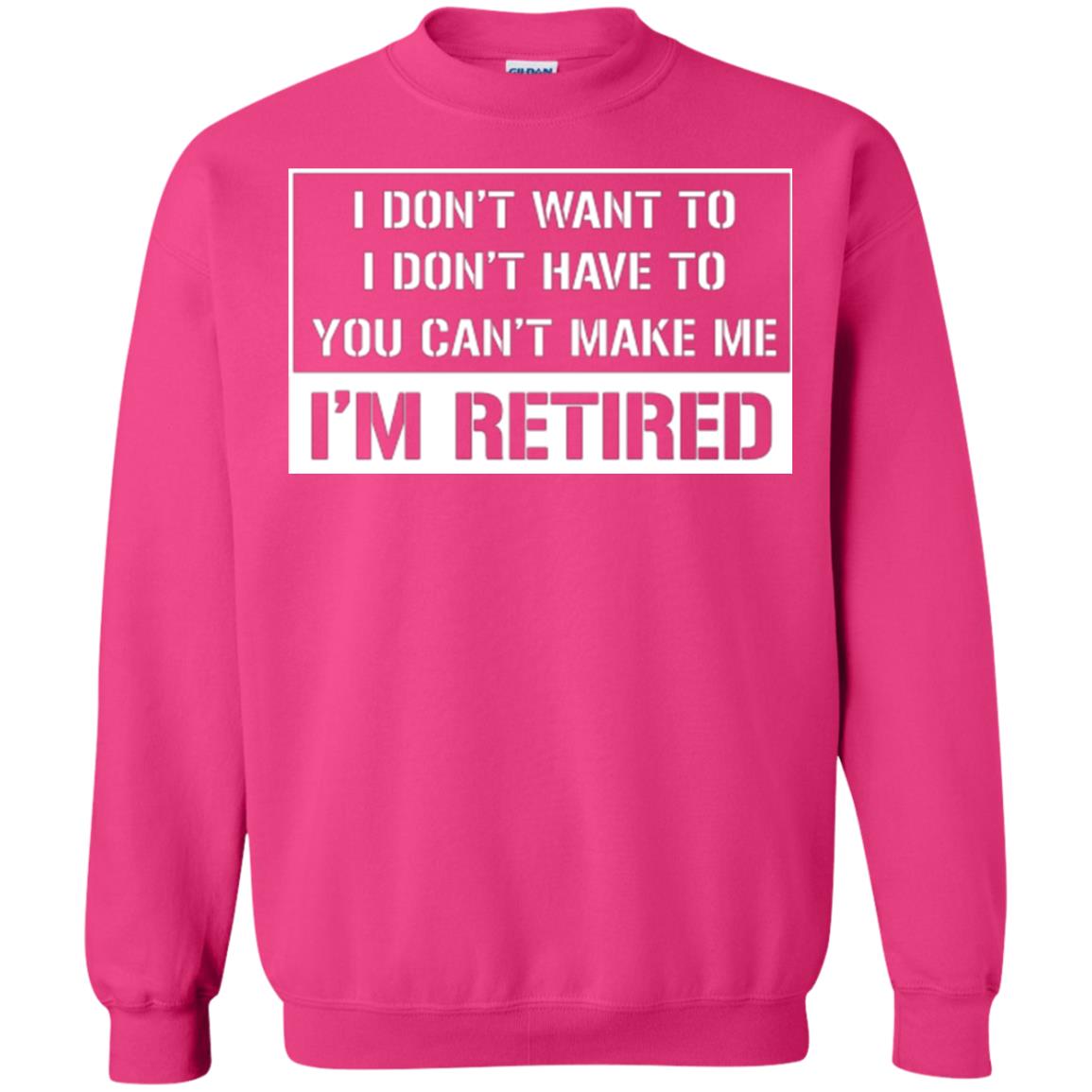 Retirement T-shirt I Don’t Want To I Don’t Have To You Can’t Make Me I’m Retired Heliconia