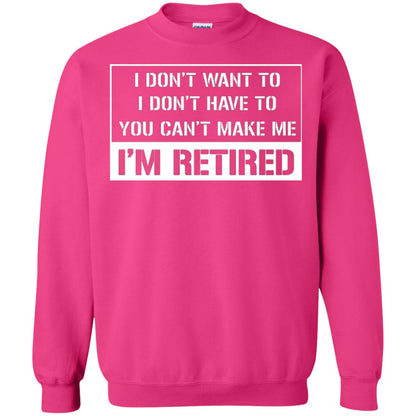 Retirement T-shirt I Don’t Want To I Don’t Have To You Can’t Make Me I’m Retired Heliconia
