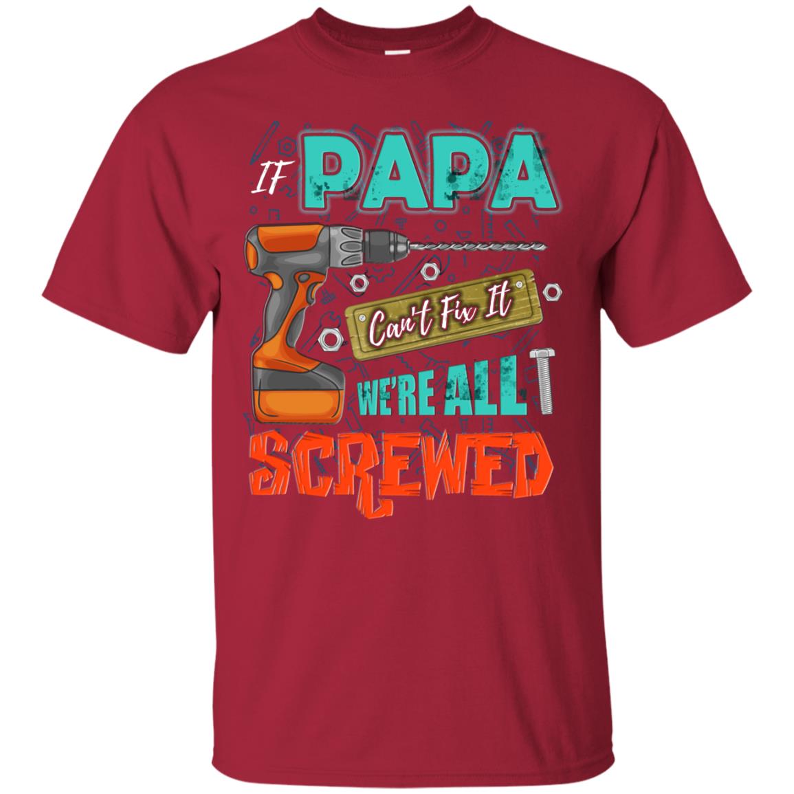 If Papa Cant Fix It We Are All Screwed Grandkids Shirt Cardinal