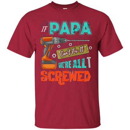 If Papa Cant Fix It We Are All Screwed Grandkids Shirt Cardinal