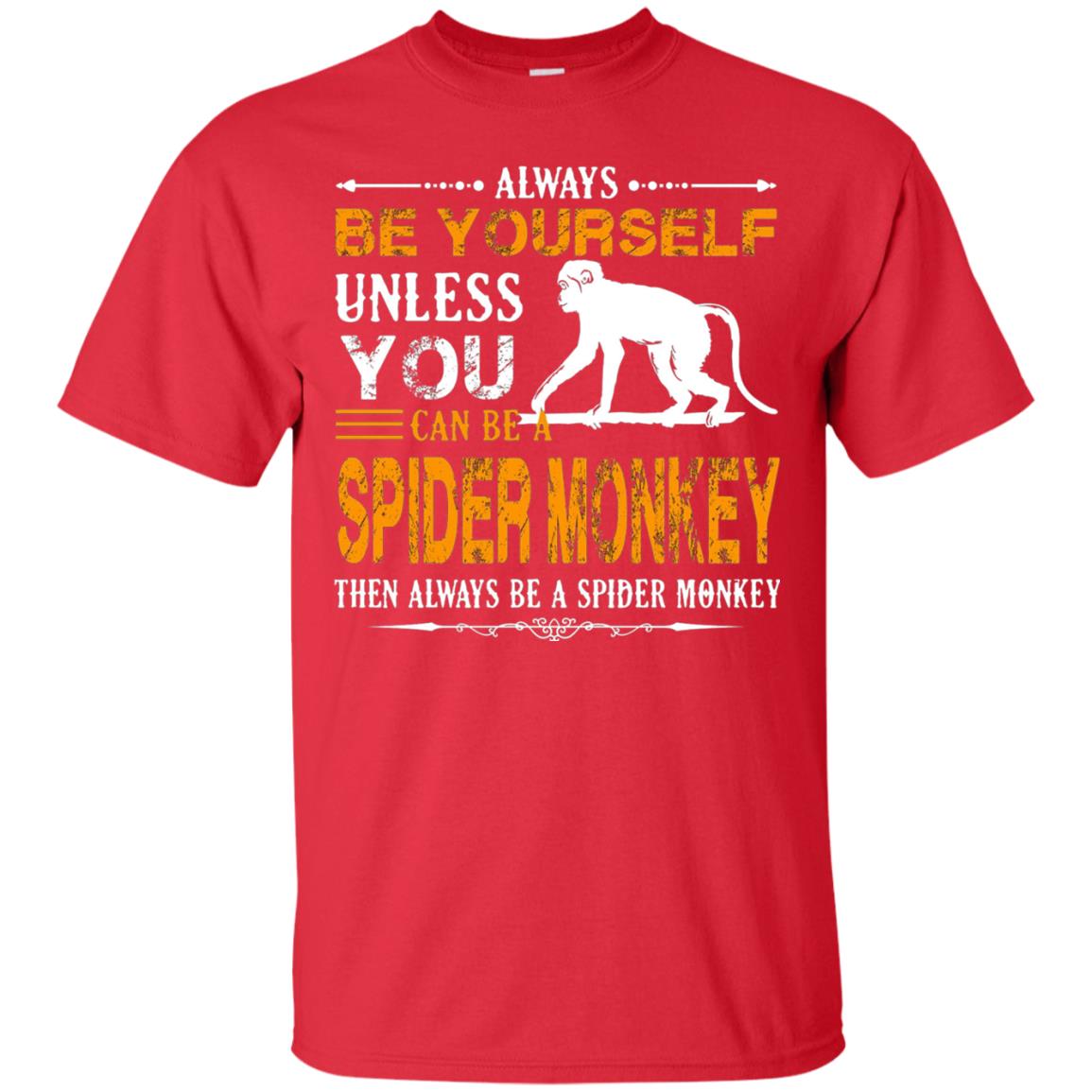 Always Be Yourself Unless You Can Be A Spider Monkey Red