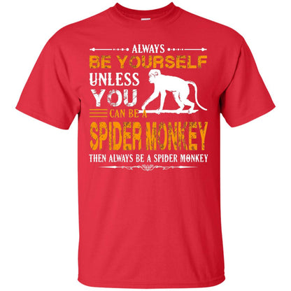 Always Be Yourself Unless You Can Be A Spider Monkey Red