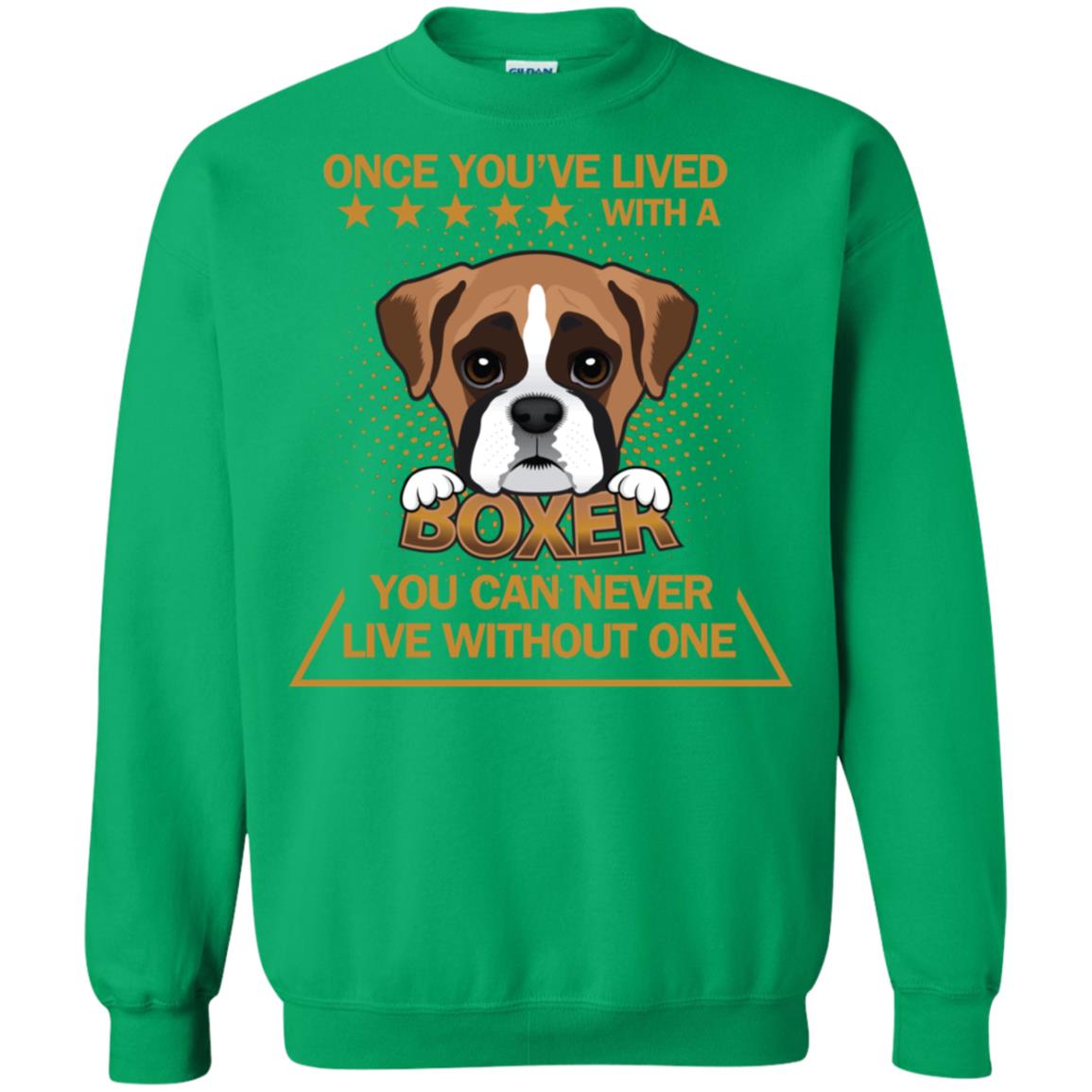 Once You've Lived With A Boxer You Can Never Live Without One Shirt Irish Green