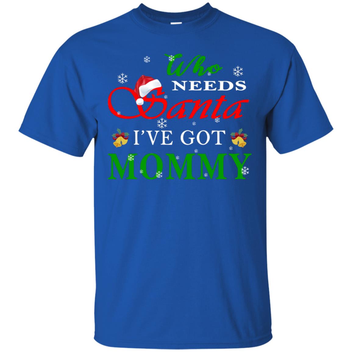 Who Needs Santa I've Got Mommy Family Christmas Idea Gift Shirt Royal