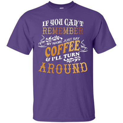 If You Can't Remember Coffee My Name Just Say And I'll Turn Around Shirt For Coffee Lovers Purple
