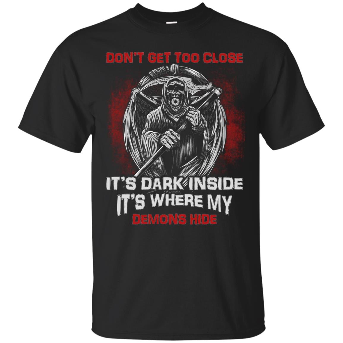 Don_t Get Too Close It_s Dark Inside It_s Where My Demons Hide Shirt Black