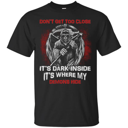 Don_t Get Too Close It_s Dark Inside It_s Where My Demons Hide Shirt Black