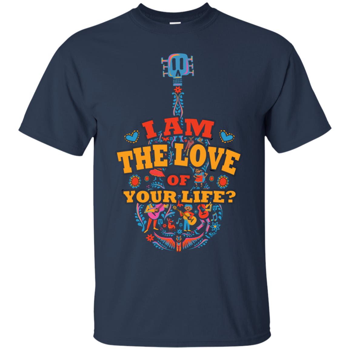 I Am The Love Of Your Life Cinco De Mayo Shirt Navy