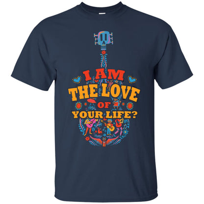 I Am The Love Of Your Life Cinco De Mayo Shirt Navy