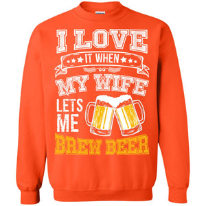 I Love It When My Wife Lets Me Brew Beer Shirt For HusbandG180 Gildan Crewneck Pullover Sweatshirt 8 oz.