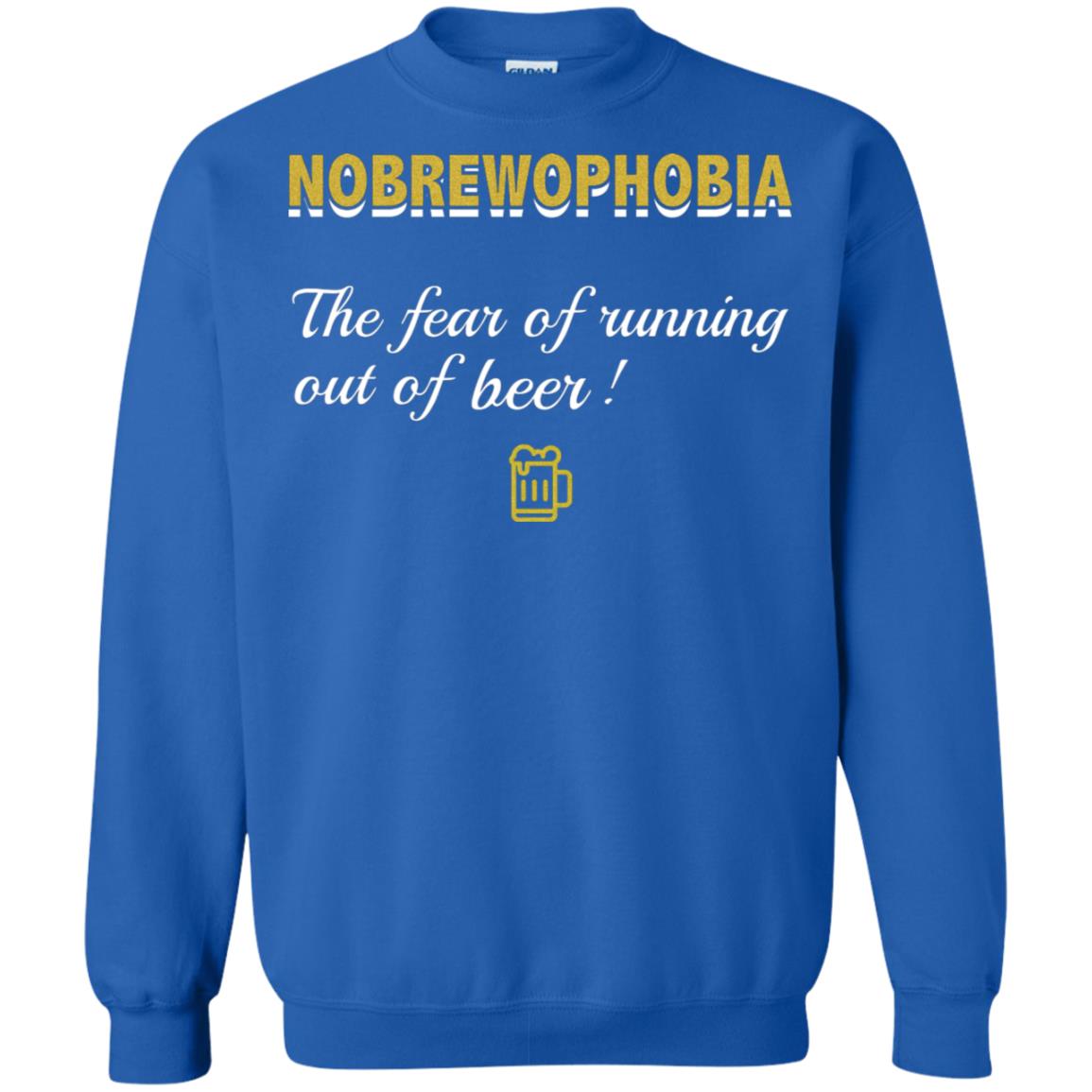 Nobrewophobia The Fear Of Running Out Of Beer Shirt Royal