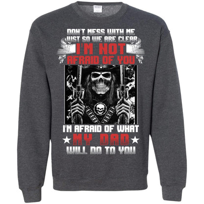 Don_t Mess With Me Just So We Are Clear I_m Not Afraid Of You I_m Afraid Of My Dad Will Do To You Dark Heather