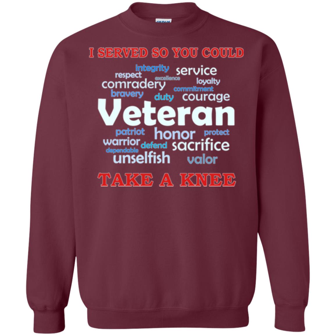 I Served So You Could Take A Knee Veteran Sacrifice T-shirt Maroon