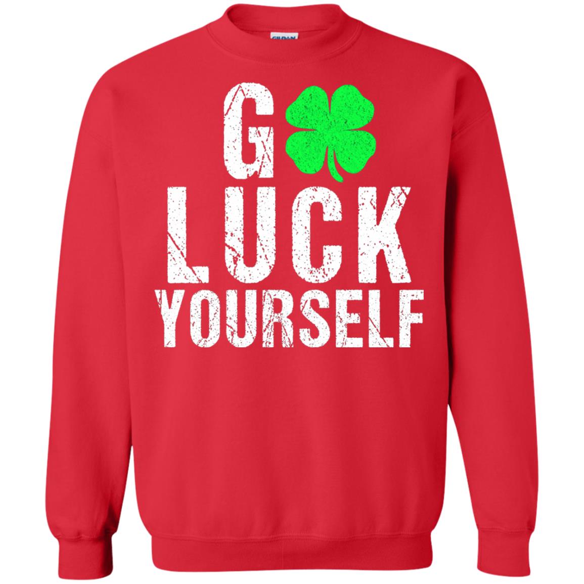 Go Luck Yourself Funny Saint Patrick_s Day T-shirt Red