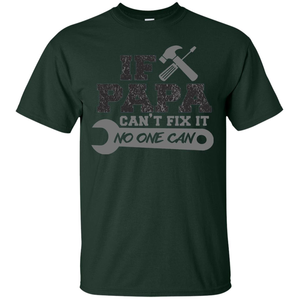 If Papa Can_t Fix It No One Can Papa T-shirt Forest