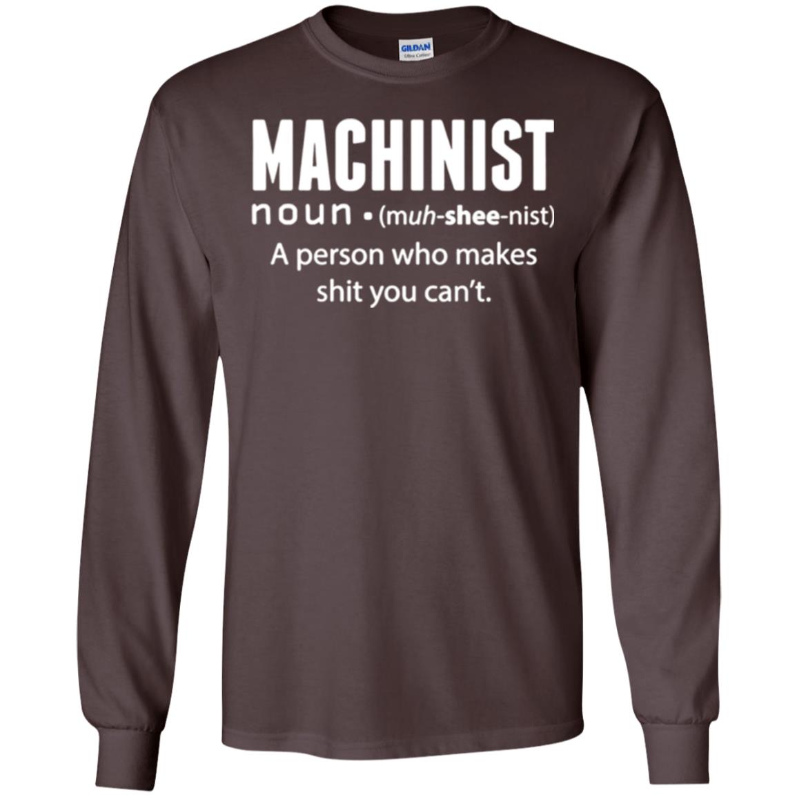 A Person Who Makes Shit You Can't Machinist Definition T-shirt Dark Chocolate