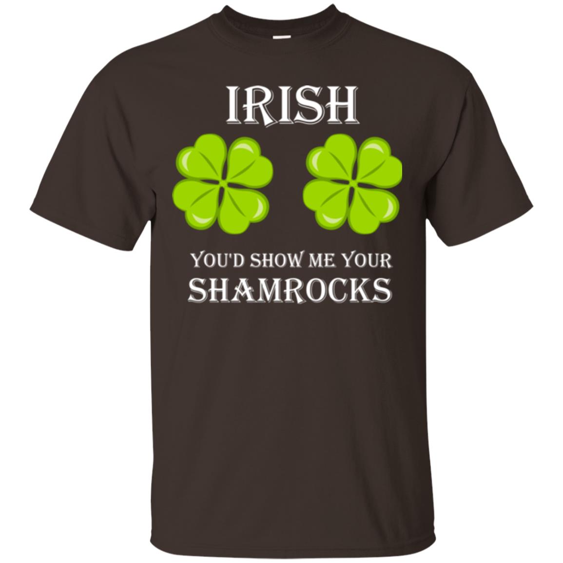 Saint Patrick's Day T-shirt Irish You'd Show Me Your Shamrocks Dark Chocolate