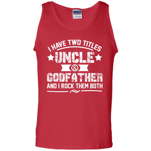 I Have Two Titles Uncle And Godfather And I Rock Them BothG220 Gildan 100% Cotton Tank Top